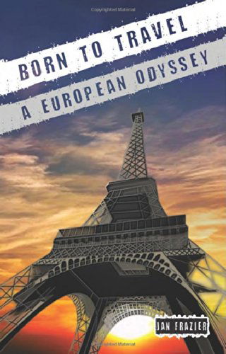 Born to Travel: A European Odyssey - Jan Frazier - Books - L & R Publishing - 9781555717643 - July 1, 2014