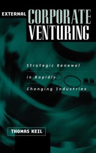 Cover for Thomas Keil · External Corporate Venturing: Strategic Renewal in Rapidly Changing Industries (Hardcover Book) (2002)