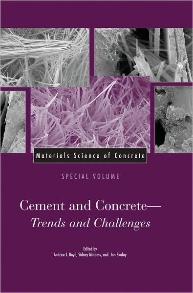 Materials Science of Concrete, Special Volume: Cement and Concrete - Trends and Challenges - Materials Science of Concrete Series - AJ Boyd - Bøker - John Wiley & Sons Inc - 9781574981643 - 16. mars 2006