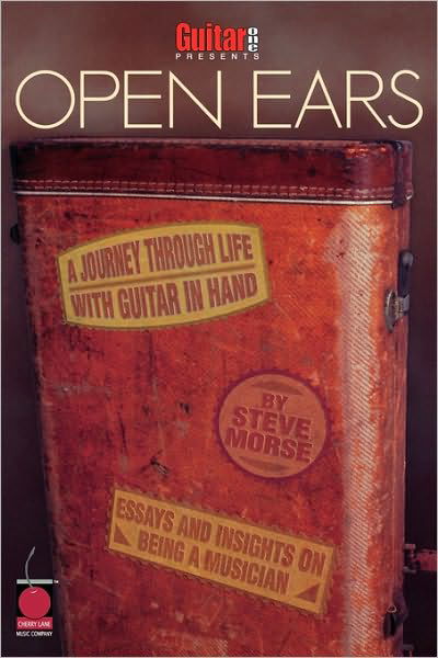 Guitar One Presents Open Ears: A Journey Through Life with Guitar in Hand - Guitarone Presents - Steve Morse - Livros - Cherry Lane Music Company - 9781575603643 - 1 de setembro de 2001