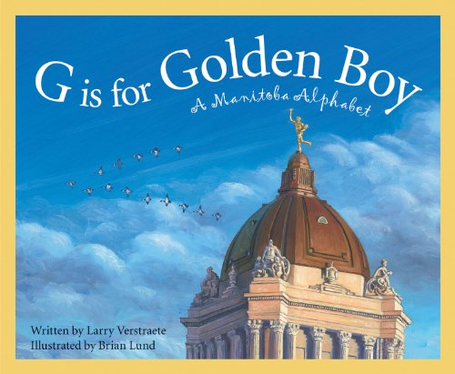 Cover for Larry Verstraete · G is for Golden Boy: a Manitoba Alphabet (Discover Canada Province by Province) (Hardcover Book) (2009)