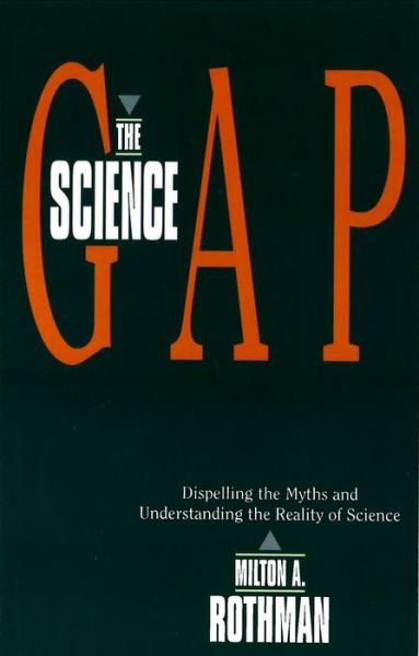 Cover for Milton A. Rothman · Science Gap: Dispelling The Myths And Understanding The Reality Of Science (Paperback Book) (2003)