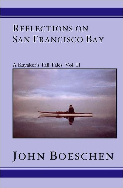 Cover for John Boeschen · Reflections on San Francisco Bay: a Kayaker's Tall Tales, Vol. II (Taschenbuch) (2002)