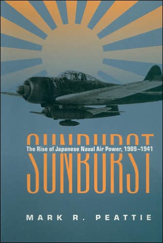 Cover for Mark R. Peattie · Sunburst: The Rise of Japanese Naval Air Power, 1909-1941 (Paperback Book) (2013)