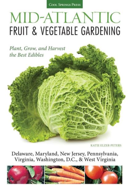 Cover for Katie Elzer-Peters · Mid-Atlantic Fruit &amp; Vegetable Gardening: Plant, Grow, and Harvest the Best Edibles - Delaware, Maryland, Pennsylvania, Virginia, Washington D.C., &amp; West Virginia - Fruit &amp; Vegetable Gardening Guides (Paperback Book) (2013)