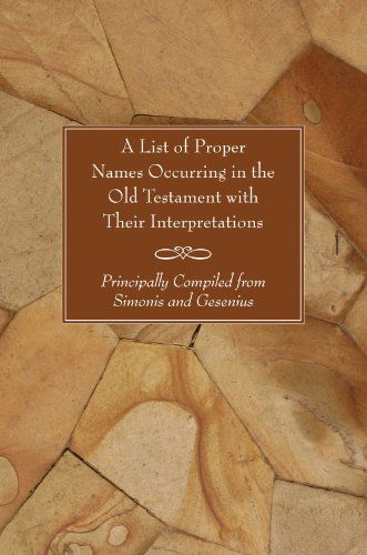 Cover for Wipf &amp; Stock · A List of Proper Names Occurring in the Old Testament with Their Interpretations: Principally Compiled from Simonis and Gesenius (Paperback Book) (2006)