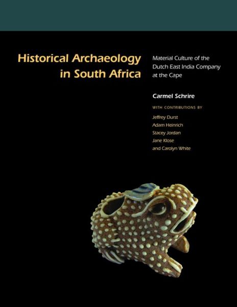 Cover for Carmel Schrire · Historical Archaeology in South Africa: Material Culture of the Dutch East India Company at the Cape (Hardcover Book) (2014)