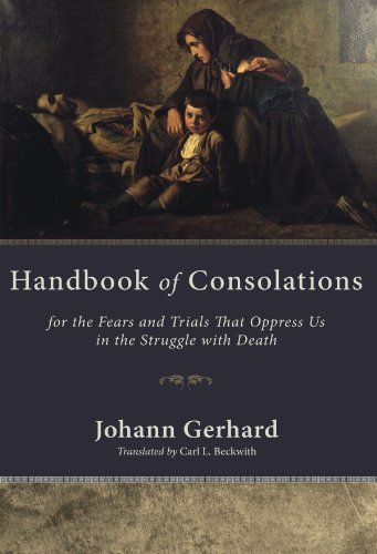 Handbook of Consolations: For the Fears and Trials That Oppress Us in the Struggle with Death - Johann Gerhard - Książki - Wipf & Stock Publishers - 9781606086643 - 26 maja 2009