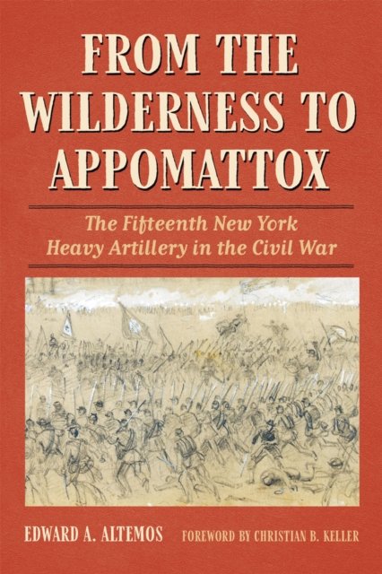 Cover for Edward A. Altemos · From the Wilderness to Appomattox: The Fifteenth New York Heavy Artillery in the Civil War - Civil War Soldiers &amp; Strategies (Paperback Book) (2023)