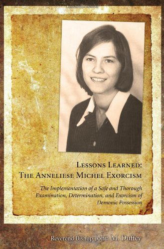 Cover for John M. Duffey · Lessons Learned: the Anneliese Michel Exorcism: the Implementation of a Safe and Thorough Examination, Determination, and Exorcism of Demonic Possession (Paperback Book) (2011)