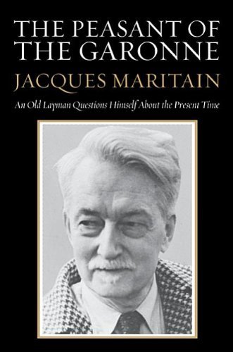 Cover for Jacques Maritain · The Peasant of the Garonne: an Old Layman Questions Himself About the Present Time (Pocketbok) (2013)