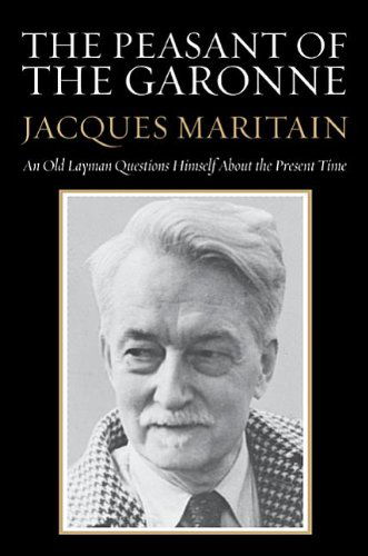 Cover for Jacques Maritain · The Peasant of the Garonne: an Old Layman Questions Himself About the Present Time (Paperback Book) (2013)