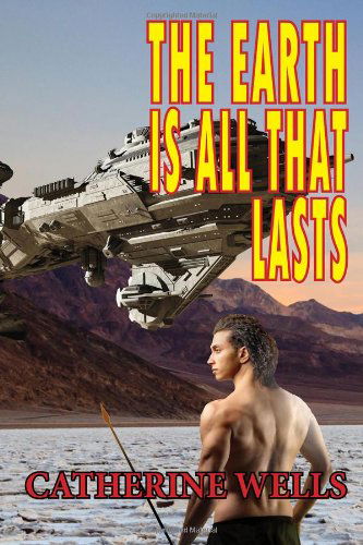 Cover for Catherine Wells · The Earth is All That Lasts (Paperback Book) (2013)