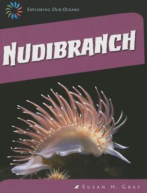 Cover for Susan Heinrichs Gray · Nudibranch (21st Century Skills Library: Exploring Our Oceans: Strange Sea Creatures) (Paperback Book) (2014)