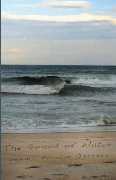 The Sound of Water - Jim Garrett - Books - Finishing Line Press - 9781635345643 - July 6, 2018