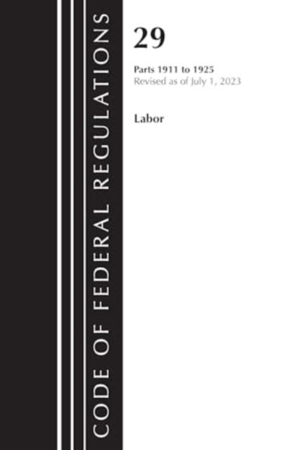 Code of Federal Regulations, Title 29 Labor 1911-1925, Revised as of July 1, 2023 - Code of Federal Regulations, Title 29 Labor / OSHA - Office Of The Federal Register (U.S.) - Książki - Rowman & Littlefield - 9781636715643 - 21 maja 2024