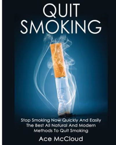 Quit Smoking - Ace McCloud - Książki - Pro Mastery Publishing - 9781640480643 - 20 marca 2017