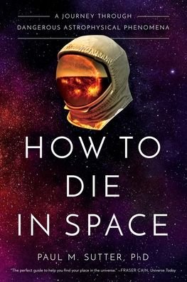 Cover for Paul M. Sutter · How to Die in Space: A Journey Through Dangerous Astrophysical Phenomena (Paperback Bog) (2021)