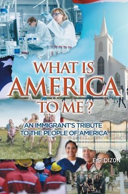 Cover for E S Dizon · What Is America to Me?: An Immigrant's Tribute to The People of America (Paperback Book) (2020)