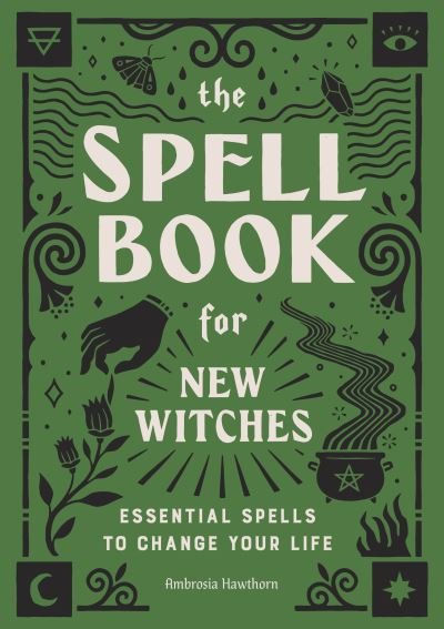 Cover for Ambrosia Hawthorn · The Spell Book for New Witches : Essential Spells to Change Your Life (Taschenbuch) (2020)
