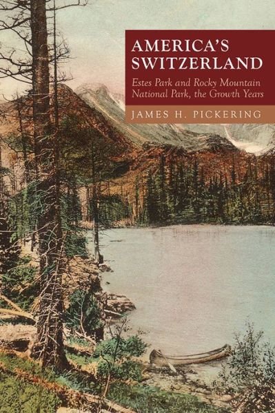 Cover for James H. Pickering · America's Switzerland: Estes Park and Rocky Mountain National Park, the Growth Years (Paperback Book) (2020)