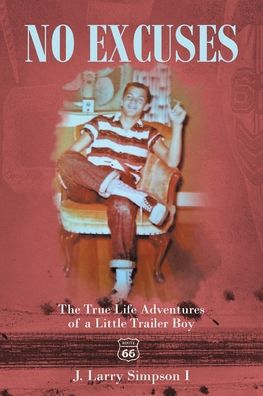 No Excuses: The True Life Adventures of a Little Trailer Boy - J Larry Simpson I - Books - Fulton Books - 9781646545643 - July 7, 2020
