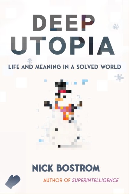 Cover for Nick Bostrom · Deep Utopia: Life and Meaning in a Solved World (Hardcover Book) (2024)