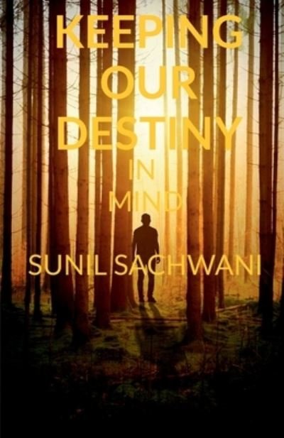 Cover for Sunil Sachwani · Keeping Our Destiny in Mind (Book) (2020)