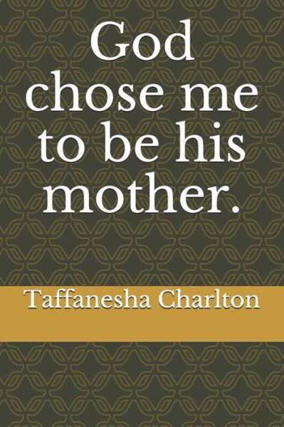 Cover for Taffanesha D Charlton · God chose me to be his mother. (Paperback Bog) (2019)