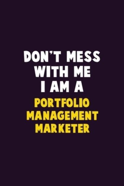 Don't Mess With Me, I Am A Portfolio management marketer - Emma Loren - Books - Independently Published - 9781656601643 - January 6, 2020