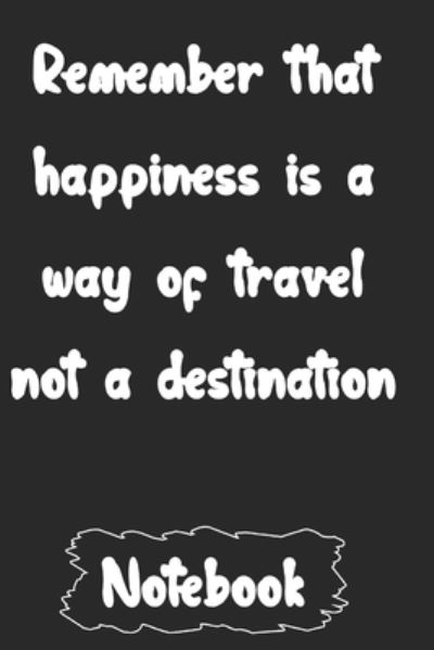 Cover for Woopsnotes Publishing · Remember that happiness is a way of travel not a destination (Pocketbok) (2020)