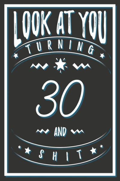 Cover for Birthday Gifts Publishing · Look At You Turning 30 And Shit (Paperback Book) (2020)