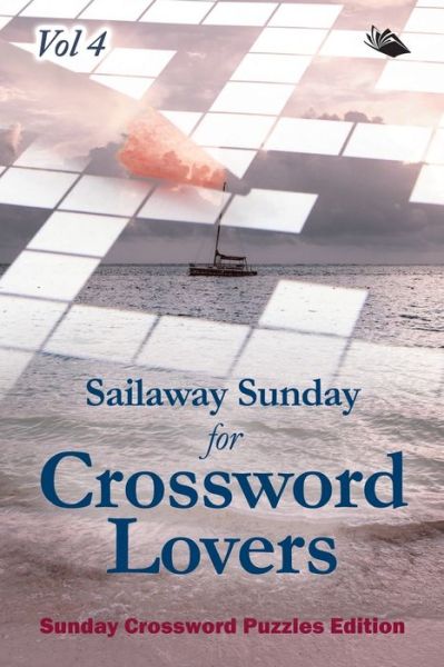 Cover for Speedy Publishing LLC · Sailaway Sunday for Crossword Lovers Vol 4: Sunday Crossword Puzzles Edition (Paperback Bog) (2015)