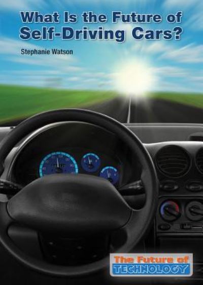 Cover for Stephanie Watson · What Is the Future of Self-Driving Cars? (Hardcover Book) (2016)