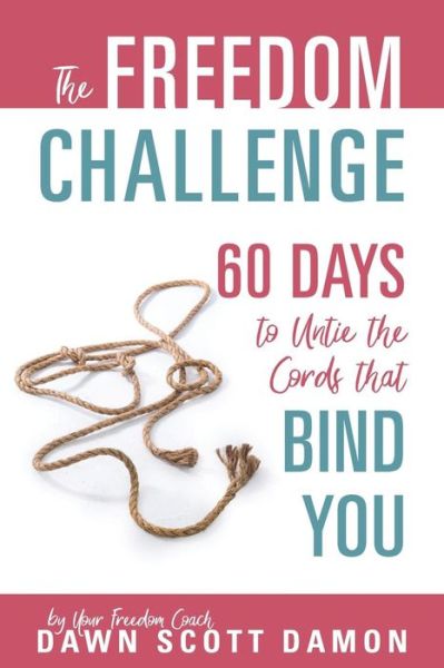 Cover for Dawn Scott Damon · The Freedom Challenge: 60 Days to Untie the Cords that Bind You (Paperback Book) (2019)