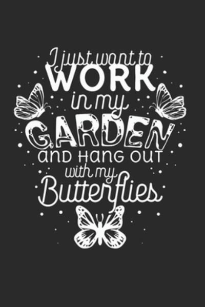 I just want to work in the Garden and hang out with my Butterflies - Yve Lanoi - Books - Independently Published - 9781696214643 - September 28, 2019