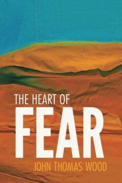 John Thomas Wood · The Heart of Fear (Paperback Bog) (2020)