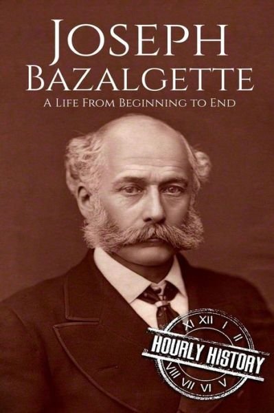 Cover for Hourly History · Joseph Bazalgette: A Life From Beginning to End - Biographies of Engineers (Pocketbok) (2018)