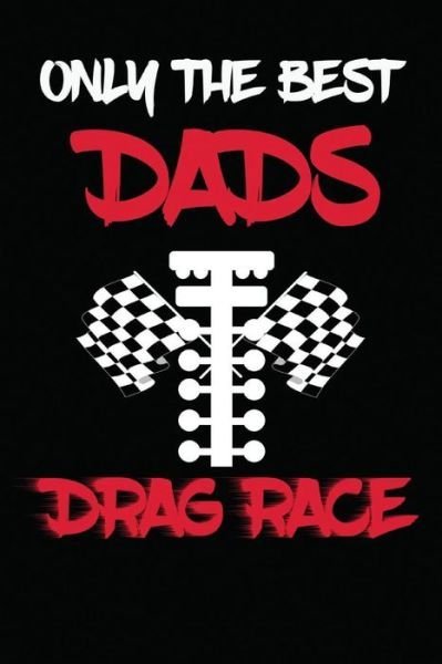 Cover for I Live to Journal · Only The Best Dads Drag Race (Paperback Bog) (2018)