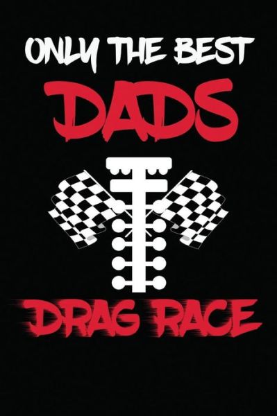 Cover for I Live to Journal · Only The Best Dads Drag Race (Paperback Bog) (2018)