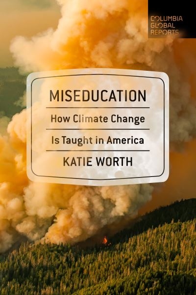 Cover for Katie Worth · Miseducation: How Climate Change Is Taught in America (Taschenbuch) (2021)