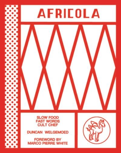 Cover for Duncan Welgemoed · Africola: Slow food fast words cult chef (Hardcover Book) (2020)