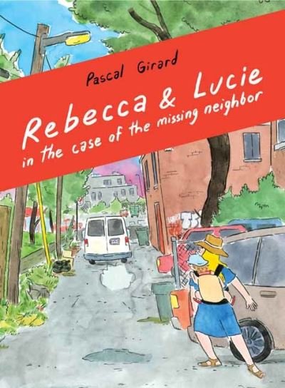 Cover for Girard Pascal · Rebecca &amp; Lucie in the Case of the Missing Neighbor (Pocketbok) (2021)