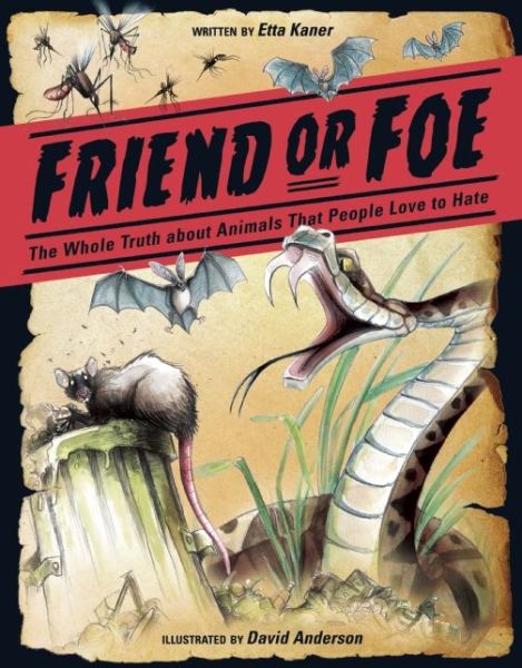 Cover for Etta Kaner · Friend or Foe: the Whole Truth About Animals People Love to Hate (Hardcover Book) (2015)