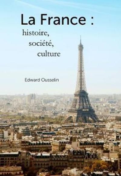 Cover for Edward Ousselin · La France: histoire, societe, culture (Paperback Book) [New edition] (2018)