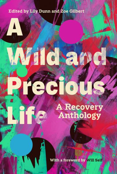 A Wild and Precious Life: A Recovery Anthology - Dunn, Lily (Ed) - Bøger - Boundless Publishing Group Ltd - 9781783529643 - 13. maj 2021