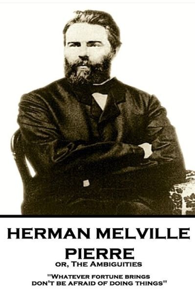 Herman Melville - Pierre Or, the Ambiguities - Herman Melville - Bøger - Horse's Mouth - 9781787378643 - 16. marts 2018