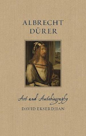 Cover for David Ekserdjian · Albrecht Durer: Art and Autobiography - Renaissance Lives (Hardcover Book) (2023)