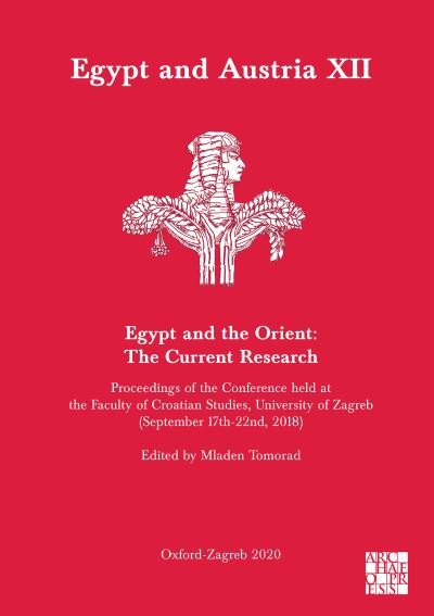 Cover for Egypt and Austria XII - Egypt and the Orient: The Current Research: Proceedings of the Conference Held at the Faculty of Croatian Studies, University of Zagreb (September 17th-22nd, 2018) (Paperback Book) (2020)