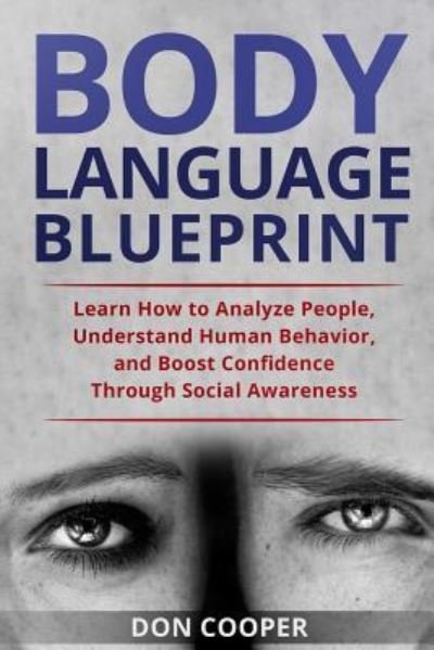 Cover for Don Cooper · Body Language Blueprint: Learn How to Analyze People, Understand Human Behavior, and Boost Confidence Through Social Awareness - Body Language for Beginners, Basic Human Behavior, Speed Rea (Taschenbuch) (2018)
